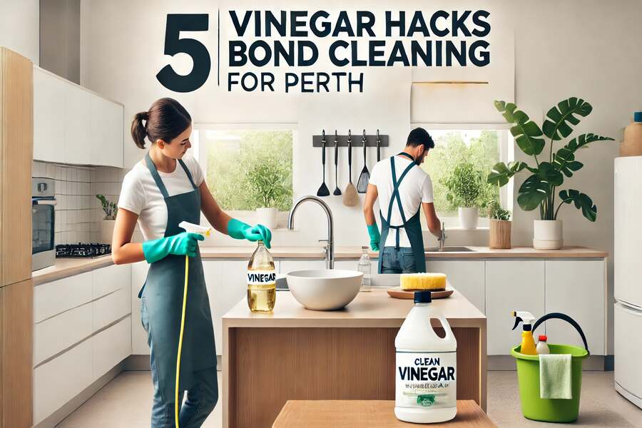 Bond Cleaning Perth 5 Vinegar Hacks for Effective Cleaning